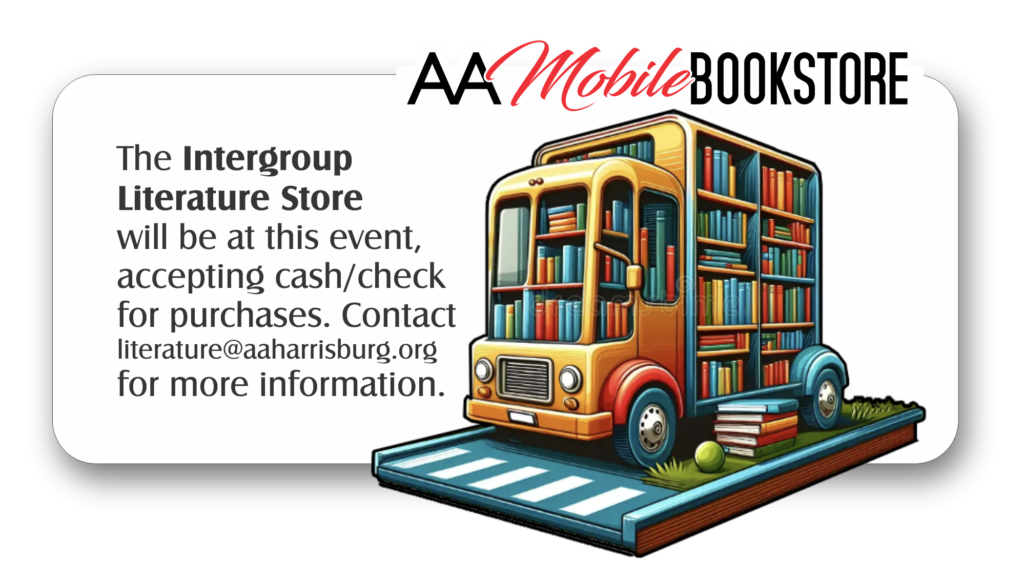 The Intergroup Literature Store will be at this event, accepting cash/check for purchases. Contact literature@aaharrisburg.org for more information.